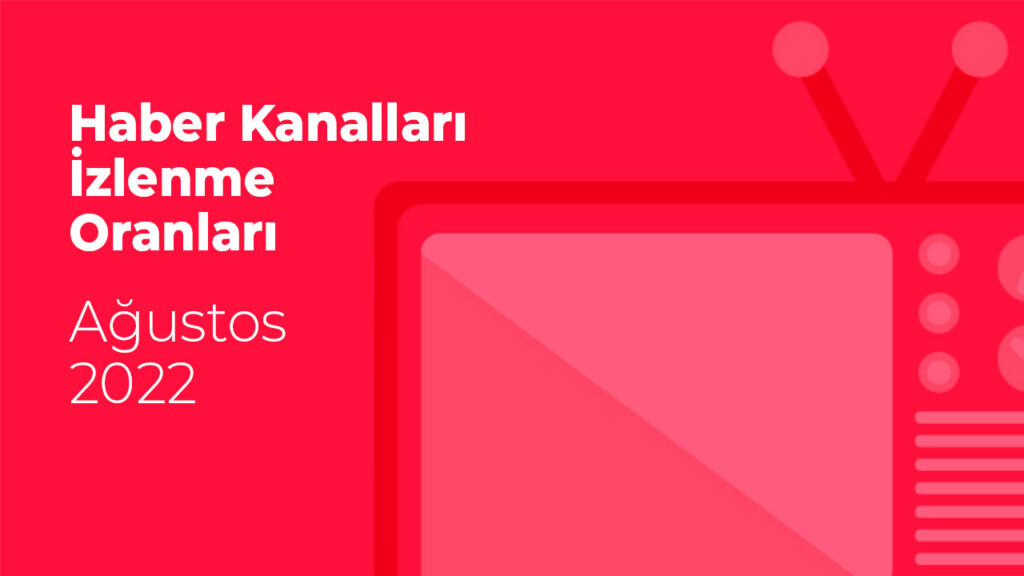 En Çok İzlenen Haber Kanalları (Ağustos 2022) 1