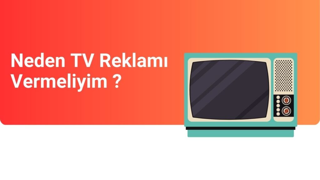 Neden TV Reklamı Vermeliyim ? 5