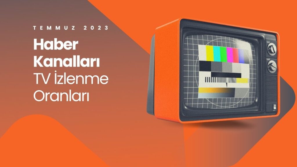 Temmuz 2023 En Çok İzlenen Haber Kanalları 1