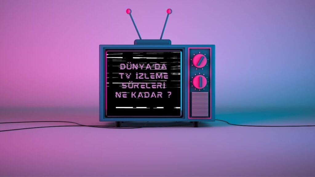 Dünya'da TV İzleme Süreleri Ne Kadar ? 2 Dünya'da TV İzleme Süreleri Ne Kadar ? 2