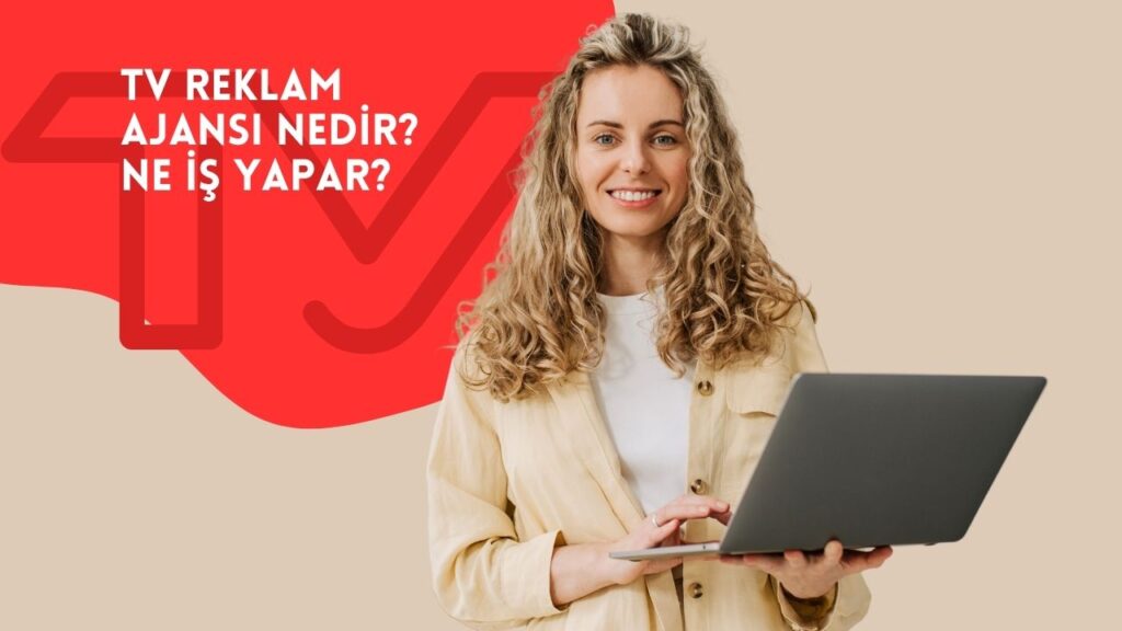TV Reklam Ajansı Nedir? Ne İş Yapar? 8 TV Reklam Ajansı Nedir? Ne İş Yapar? 8