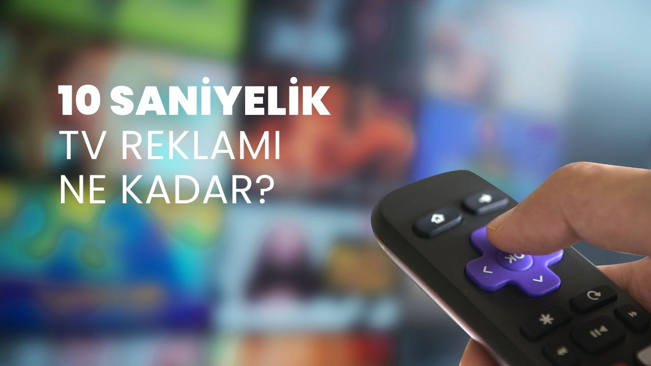 10 Saniyelik TV Reklamı Ne Kadar?