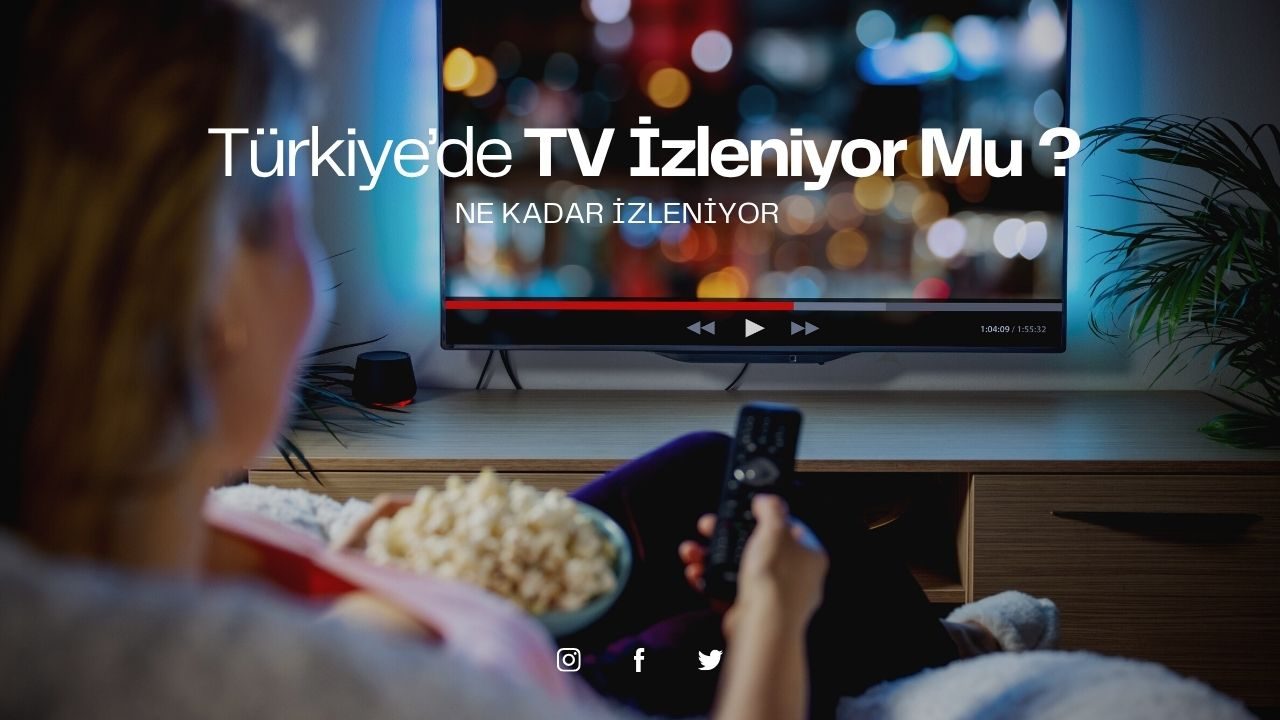 Türkiye’de TV İzleniyor Mu